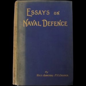 Essays On Naval Defence By Vice-Admiral P.H.Colomb 1899