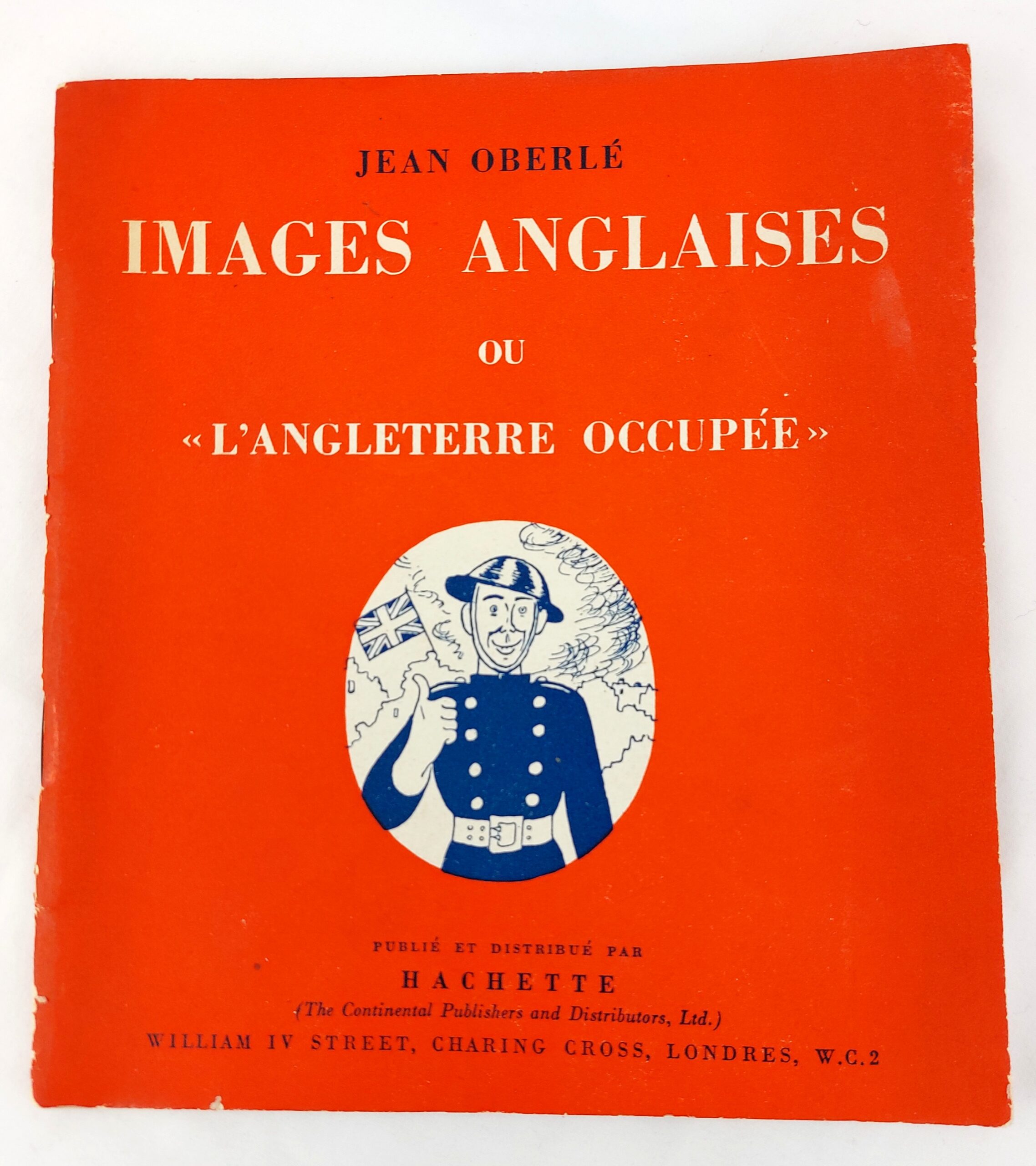 French, WW2, Images Anglaises ou "L'Angleterre Occupee", By Jean Oberle, Published and distributed by Hachette, London WC2, 1943, 51-4970